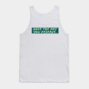 Have The Day You Deserve Tank Top